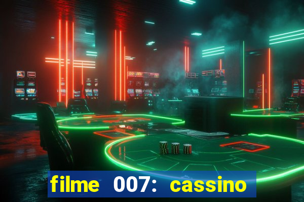 filme 007: cassino royale completo dublado youtube